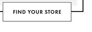 FIND YOUR STORE