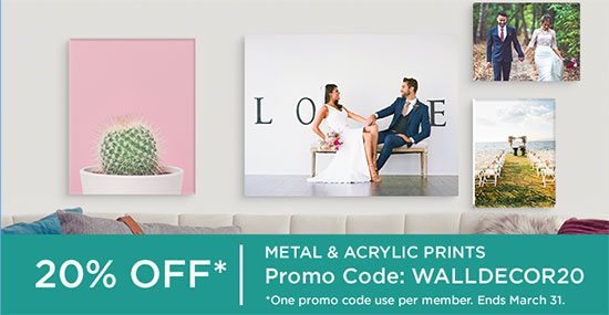 20% OFF* Metal & Acrylic Prints. Promo Code: WALLDECOR20. *One promo code use per member. Ends March 31.