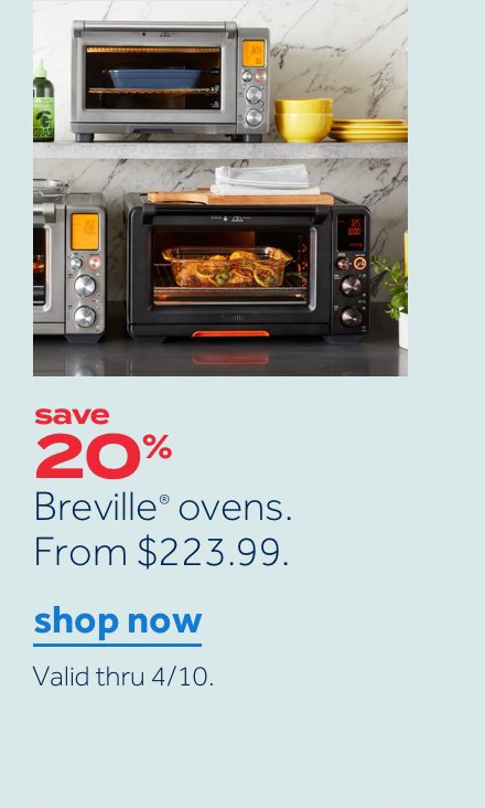 save 20% | Breville ovens. From $223.99 | shop now | Valid thru 4/10.