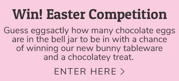 Win! Easter Competition - Enter Here >