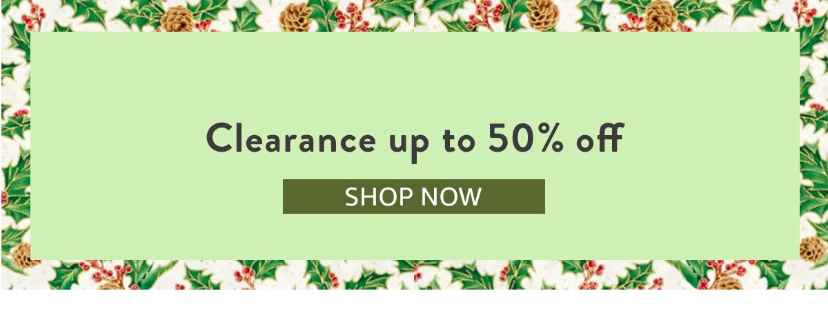 Clearance up to 50% off | SHOP NOW
