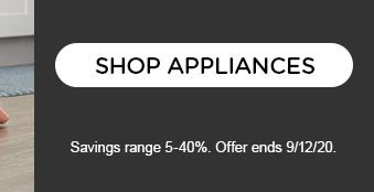SHOP APPLIANCES | Savings range 5-40%. Offer ends 9/12/20.
