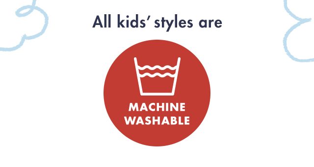 all kid's styles are machine washable