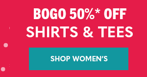BOGO 50%* off women's shirts & tees
