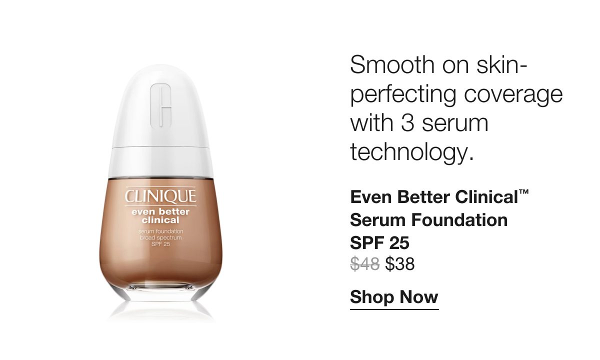 Smooth on skin-perfecting coverage with 3 serum technology. | Even Better Clinical™ Serum Foundation SPF 25 | $38 | Shop Now