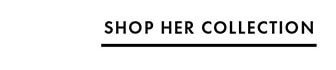 SHOP HER COLLECTION