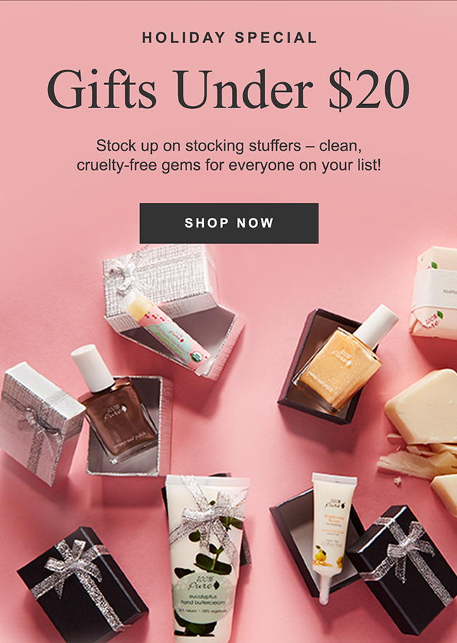 Gifts Under $20 Stock up on stocking stuffers - clean, cruelty-free gems for everyone on your list!