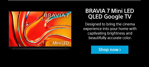 BRAVIA 7 Mini LED QLED Google TV | Designed to bring the cinema experience into your home with captivating brightness and beautifully accurate color.