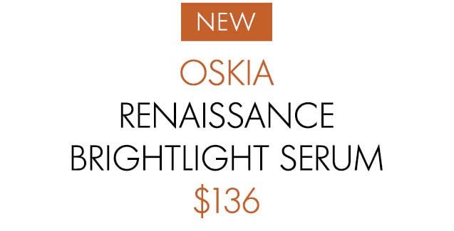 NEW OSKIA RENAISSANCE BRIGHTLIGHT SERUM $136
