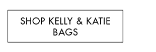 SHOP KELLY & KATIE BAGS