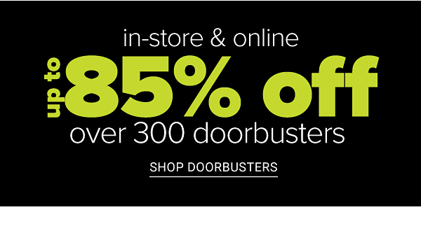 Cyber Sale! Up to 85% off Over 300 Doorbusters - Free Shipping On All Orders - Shop Doorbusters