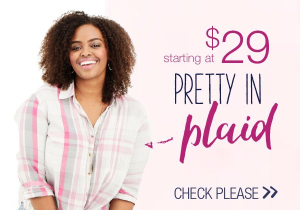 Starting at $29. Pretty in plaid. Check please.