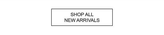 SHOP ALL NEW ARRIVALS