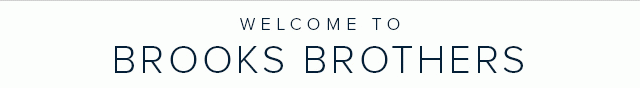 WELCOME TO BROOKS BROTHERS