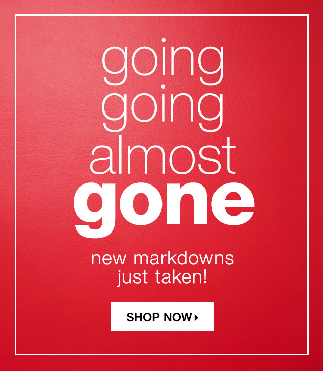 Going, Going Almost Gone: New Markdowns Just Taken! - Shop Now