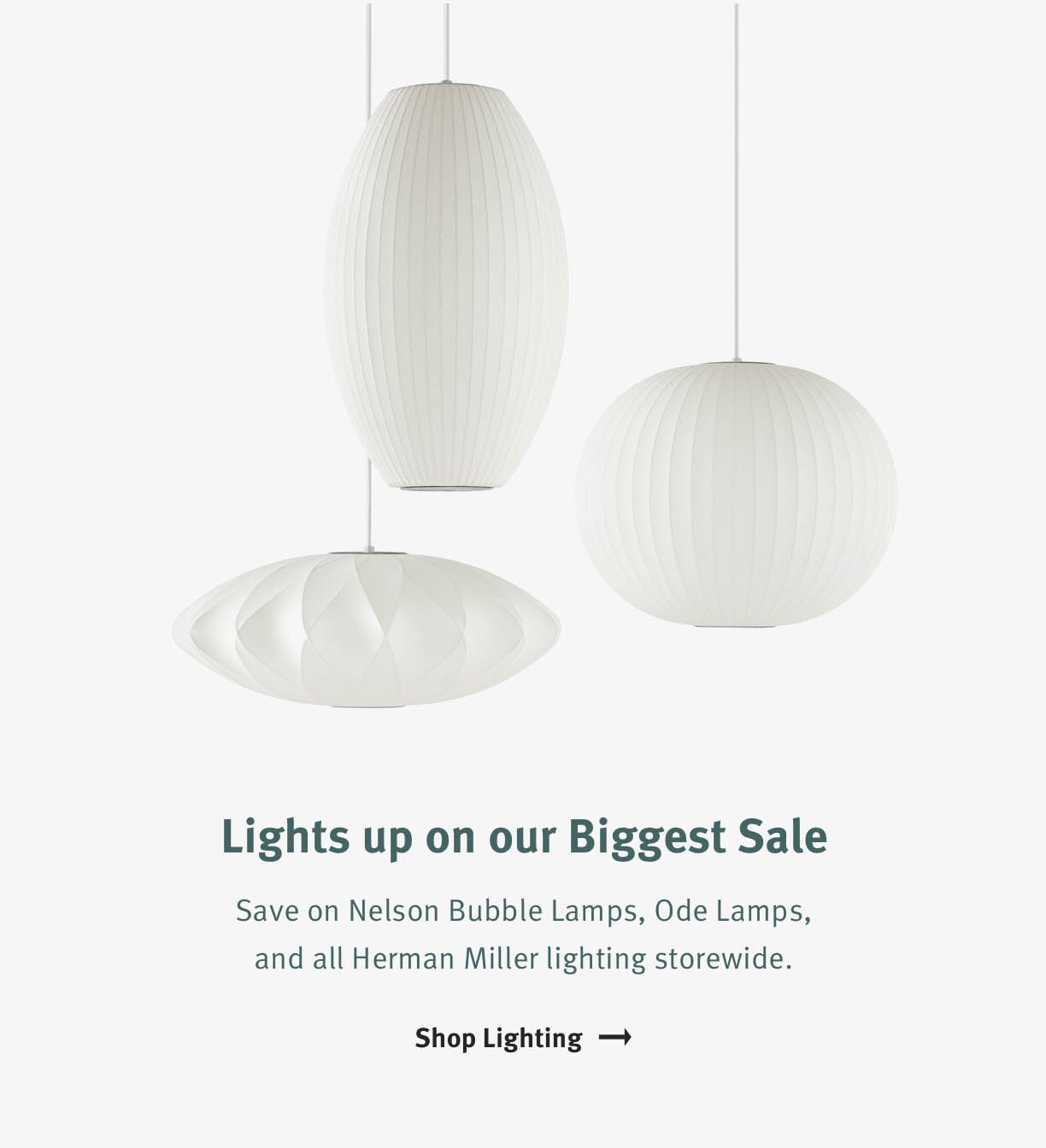 Lights up on our Biggest Sale Save on Nelson Bubble Lamps, Ode Lamps, and all Herman Miller lighting storewide. Shop Lighting