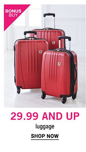 Bonus Buy - $29.99 - $59.99 luggage. Shop Now.