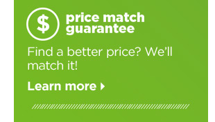 Price match guarantee. Find a better price? We'll match it! Learn more >