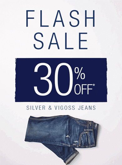 Flash sale. 30% off* Silver & Vigoss jeans.