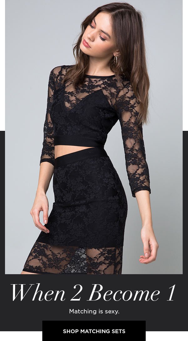 When 2 Become 1 Matching is sexy. SHOP MATCHING SETS >