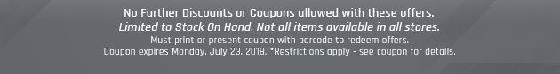 Must print or present coupon with barcode to redeem offers. Coupon valid In-Store Monday, July 23, 2018. *Restrictions apply - see coupon for details.