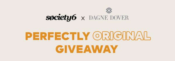 Society6 x Dagne Dover Perfectly Original Giveaway