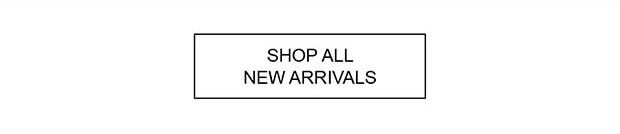 SHOP ALL NEW ARRIVALS