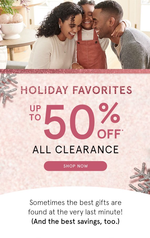 Holiday Favorites! Up to 50% Off All Clearance