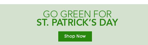 Go Green for St. Patrick’s Day Shop Now