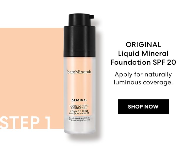Step 1 - ORIGINAL Liquid Mineral Foundation SPF 20 - Apply for naturally luminous coverage. Shop Now