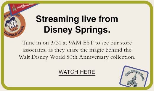 Streaming live from Disney Springs. Tune in on 3/31 at 9AM EST to see our store associates, as they share the magic behind the Walt Disney World 50th Anniversary collection. WATCH HERE