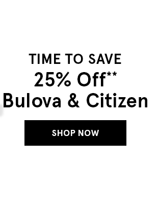 Time to Save 25% Off Bulova & Citizen