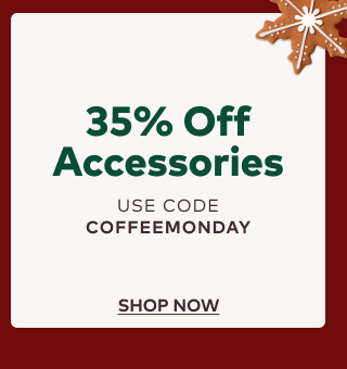 35% off accessories with code COFFEEMONDAY