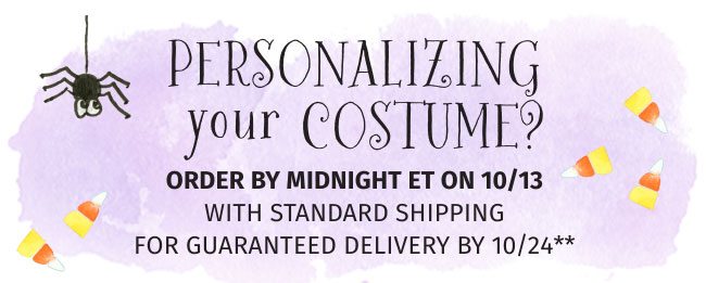 Order by Midnight 10/13/19(ET) With Standard Shipping For Guaranteed Delivery By 10/24/19**.