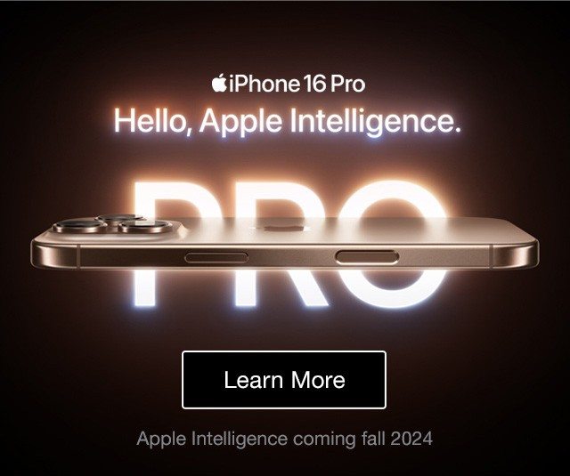 Apple iPhone 16 Pro Hello, Apple Intelligence. Learn More Apple Intelligence coming fall 2024