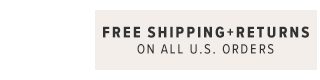 Free Shipping + Returns On All U.S. Orders
