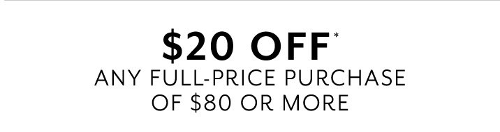 $20 off any full-price purchase of $80 or more. Show on your mobile in-store, print it out or use code 40700.