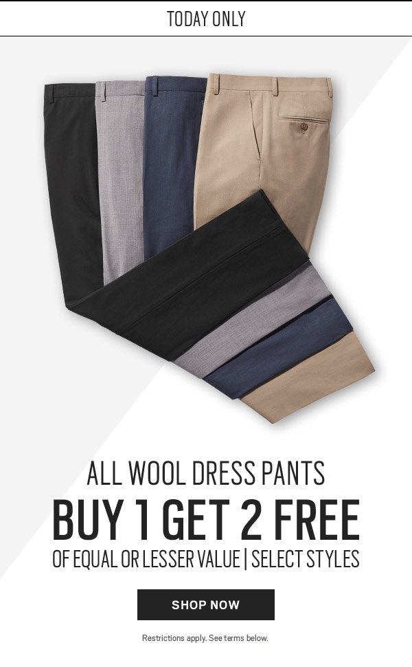 TODAY ONLY | All Wool Dress Pants Buy 1 Get 2 Free - SHOP NOW