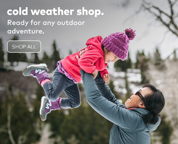Cold weather shop. Ready for any outdoor adventure. Shop all. 