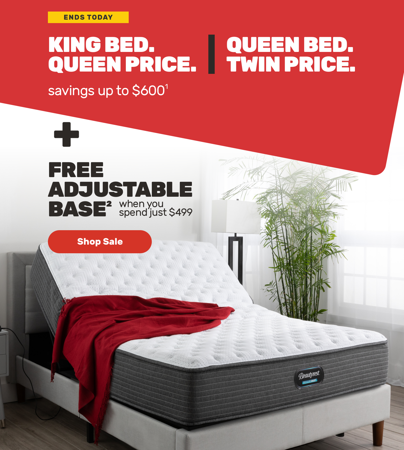 Ends Today. King Bed. Queen Price. Queen Bed. Twin Price.
