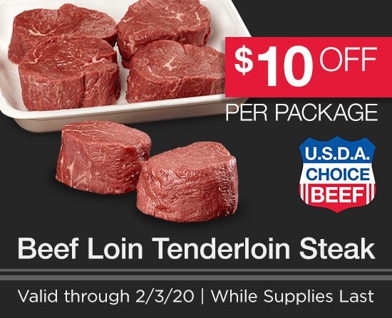 $10 OFF USDA Choice Beef Loin Tenderloin Steak Valid through 2/3/20 While supplies last.