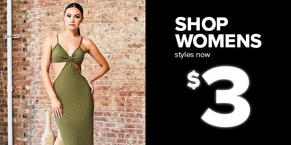 SHOP WOMENS styles now $3