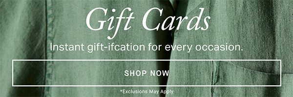 Gift Cards. Instant gift-ifcation for every occasion. SHOP NOW. 