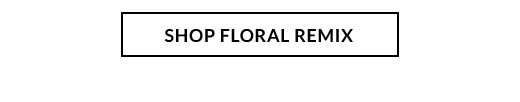 SHOP FLORAL REMIX