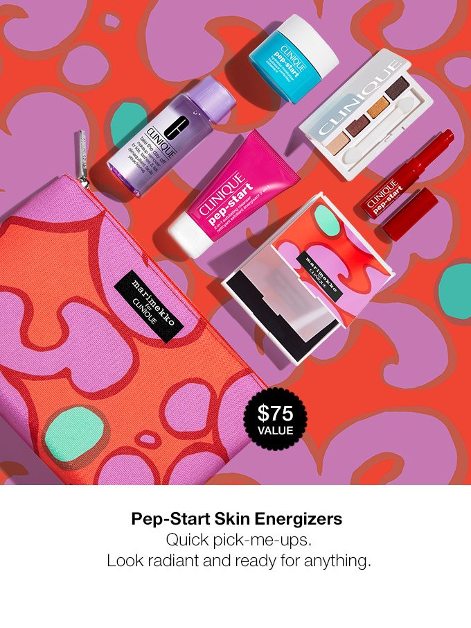 $75 VALUE Pep-Start Skin Energizers Quick pick-me-ups. Look radiant and ready for anything.