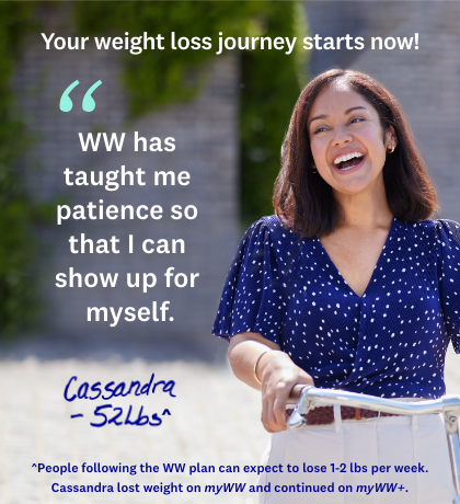 Your weight loss journey starts now! | WW has taught me patience so that I can show up for myself. | ^People following the WW plan can expect to lose 1-2 lbs per week. Cassandra lost weight on myWW and continued on myWW+.