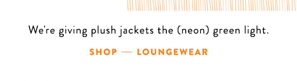 Shop loungewear.