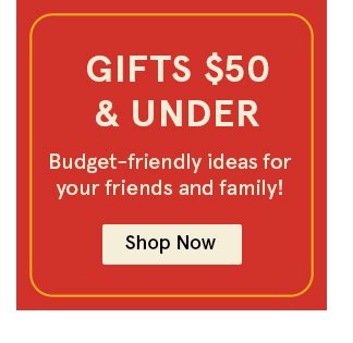 Shop Gifts $50 & Under