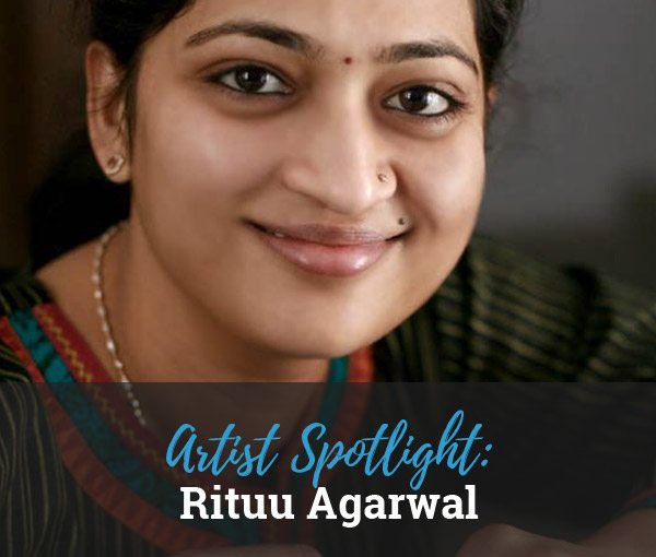 Artist Spotlight: Rituu Agarwal