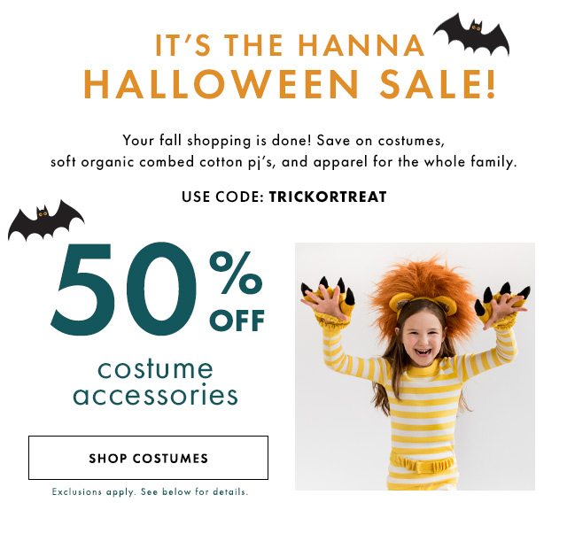 Its the Hanna Halloween sale. Fifty percent off costume accessories. Forty percent off apparel. Thirty percent off sleep